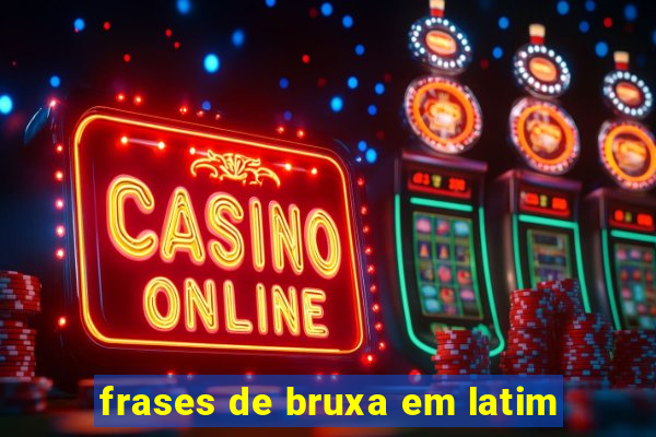 frases de bruxa em latim